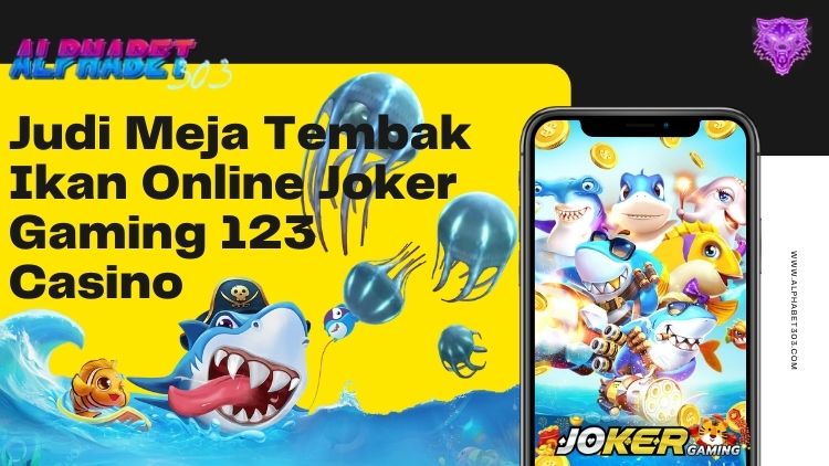 Judi Meja Tembak Ikan Online Joker Gaming 123 Casino
